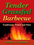 Tender Grassfed Barbecue: Traditional, Primal and Paleo by Stanley A. Fishman